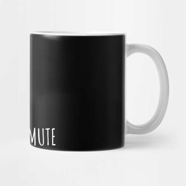 I Think You're On Mute Funny by NerdShizzle